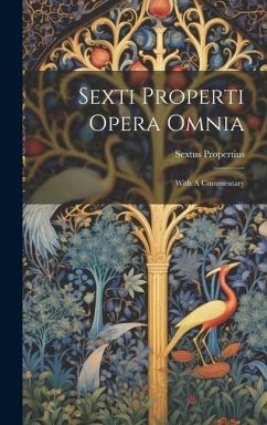 Sexti Properti Opera Omnia: With A Commentary - Propertius, Sextus