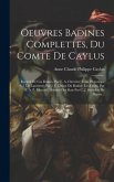 Oeuvres Badines Complettes, Du Comte De Caylus: Recueil De Ces Dames. Par F. A. Chevrier. Essai Historique Sur Les Lanternes Par J. F. Dreux Du Radier