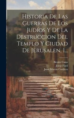 Historia De Las Guerras De Los Judíos Y De La Destruccion Del Templo Y Ciudad De Jerusalen, 1... - Flavi, Josep; Cano, Benito