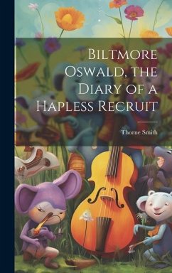 Biltmore Oswald, the Diary of a Hapless Recruit - Smith, Thorne