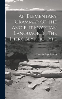 An Elementary Grammar Of The Ancient Egyptian Language, In The Hieroglyphic Type