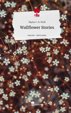 Wallflower Stories. Life is a Story - story.one - Wolf, Skylar C. R.