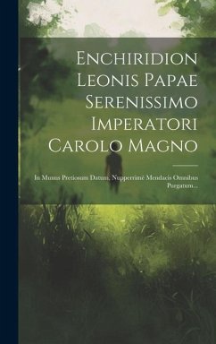 Enchiridion Leonis Papae Serenissimo Imperatori Carolo Magno: In Munus Pretiosum Datum, Nupperrimè Mendacis Omnibus Purgatum... - Anonymous