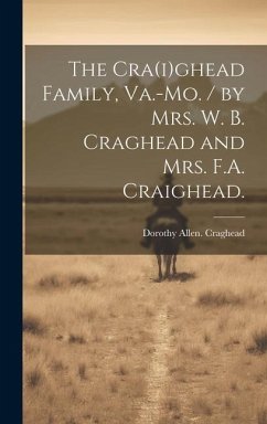 The Cra(i)ghead Family, Va.-Mo. / by Mrs. W. B. Craghead and Mrs. F.A. Craighead. - Craghead, Dorothy Allen