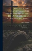 Meditaciones Espirituales Del Venerable Padre Luis De La Puente, De La Compañía De Jesus ...