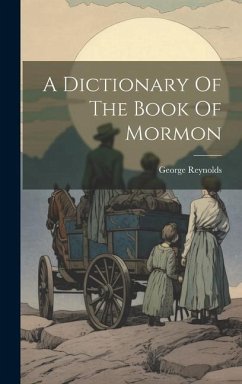 A Dictionary Of The Book Of Mormon - Reynolds, George