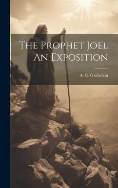 The Prophet Joel An Exposition - Gaebelein, A. C.