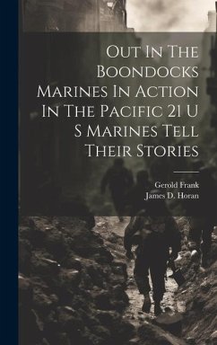 Out In The Boondocks Marines In Action In The Pacific 21 U S Marines Tell Their Stories - Horan, James D; Frank, Gerold