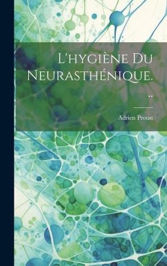 L'hygiène Du Neurasthénique... - Proust, Adrien