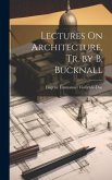 Lectures On Architecture, Tr. by B. Bucknall