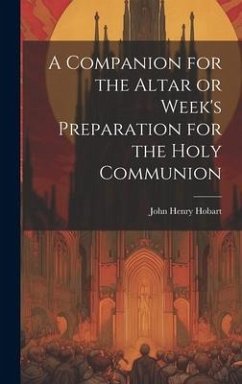 A Companion for the Altar or Week's Preparation for the Holy Communion - Hobart, John Henry
