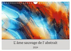 L'âme sauvage de l'abstrait (Calendrier mural 2024 DIN A4 vertical), CALVENDO calendrier mensuel