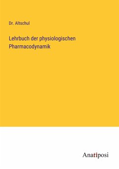 Lehrbuch der physiologischen Pharmacodynamik - Altschul
