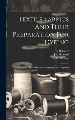 Textile Fabrics And Their Preparation For Dyeing: With Numerous Engravings And Diagrams - R, Foster A.