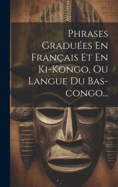 Phrases Graduées En Français Et En Ki-kongo, Ou Langue Du Bas-congo... - Anonymous