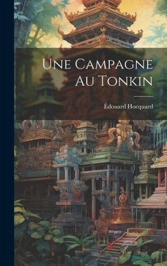 Une Campagne Au Tonkin - Hocquard, Édouard
