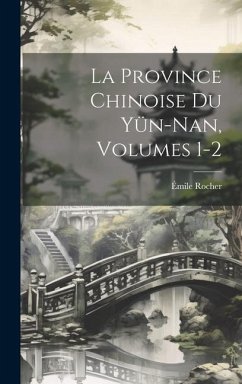 La Province Chinoise Du Yün-Nan, Volumes 1-2 - Rocher, Émile