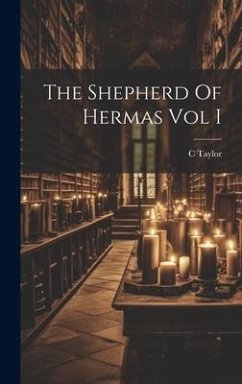 The Shepherd Of Hermas Vol I - Taylor, C.