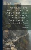 Recueil De Textes Relatifs À L'histoire De L'architecture Et À La Condition Des Architectes En France, Au Moyen Âge, Xie-xiie Siècles;