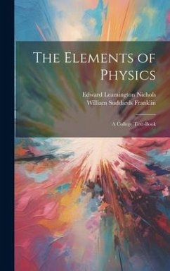 The Elements of Physics: A College Text-Book - Franklin, William Suddards; Nichols, Edward Leamington