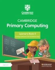 Cambridge Primary Computing Learner's Book 4 with Digital Access (1 Year) - Cattanech-Chell, Ceredig; Lacey, Nichola