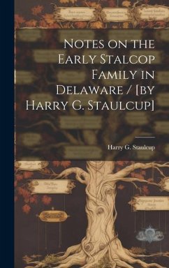 Notes on the Early Stalcop Family in Delaware / [by Harry G. Staulcup] - Staulcup, Harry G