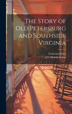 The Story of Old Petersburg and Southside Virginia - Polley, Frederick