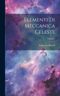 Elementi Di Meccanica Celeste; Volume 1 - Bertelli, Francesco