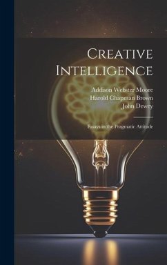 Creative Intelligence - Dewey, John; Moore, Addison Webster; Brown, Harold Chapman