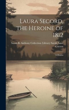 Laura Secord, the Heroine of 1812 - Anne Curzon, Susan B Anthony Collect