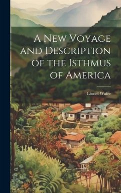 A New Voyage and Description of the Isthmus of America - Wafer, Lionel