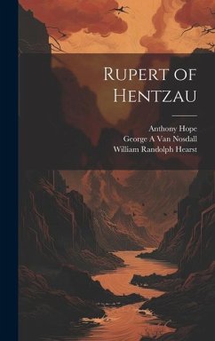 Rupert of Hentzau - Hope, Anthony; Hearst, William Randolph; Nosdall, George A van