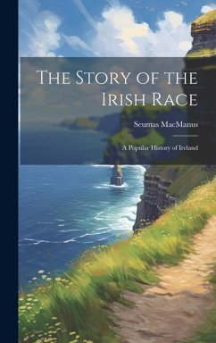 The Story of the Irish Race; a Popular History of Ireland - Macmanus, Seumas