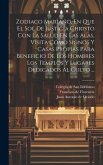 Zodiaco Mariano, En Que El Sol De Justicia Christo Con La Salud En Las Alas, Visita Como Signos Y Casas Propias Para Beneficio De Los Hombres Los Templos Y Lugares Dedicados Al Culto ...