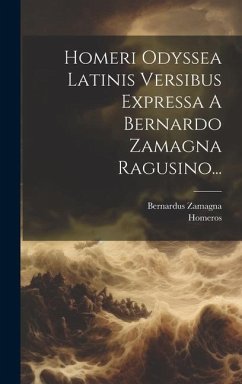 Homeri Odyssea Latinis Versibus Expressa A Bernardo Zamagna Ragusino... - Zamagna, Bernardus