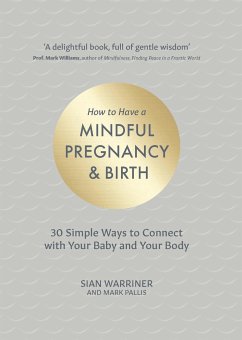 How to Have a Mindful Pregnancy and Birth - Warriner, Sian; Pallis, Mark