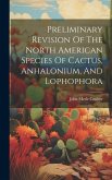 Preliminary Revision Of The North American Species Of Cactus, Anhalonium, And Lophophora