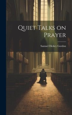 Quiet Talks on Prayer - Gordon, Samuel Dickey