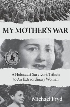 My Mother's War: A Holocaust Survivor's Tribute To An Extraordinary Woman - Fryd, Michael