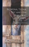 Rowena, Teena, Tot and the Runaway Turkey,