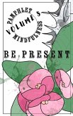 Pamphlet Mindfulness: Volume 5: Be Present