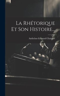 La Rhétorique Et Son Histoire... - Chaignet, Anthelme-Edouard