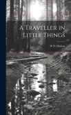 A Traveller in Little Things