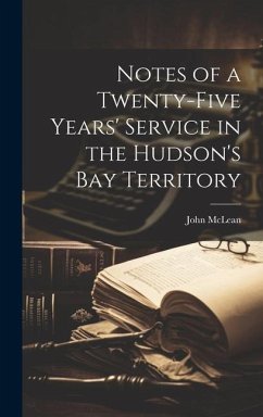 Notes of a Twenty-five Years' Service in the Hudson's Bay Territory - Mclean, John