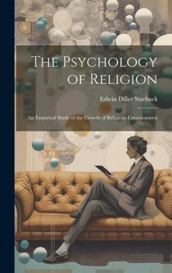 The Psychology of Religion - Starbuck, Edwin Diller