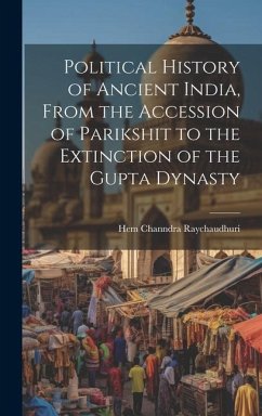 Political History of Ancient India, From the Accession of Parikshit to the Extinction of the Gupta Dynasty - Raychaudhuri, Hem Channdra