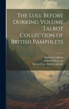 The Lull Before Dorking Volume Talbot Collection of British Pamphlets - Leighton, Baldwyn; Prt, Chiswick Press; Bentley and Pbl, Richard Son