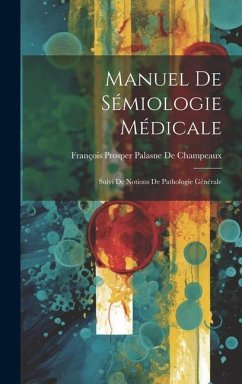 Manuel De Sémiologie Médicale: Suivi De Notions De Pathologie Générale - de Champeaux, François Prosper Palasne