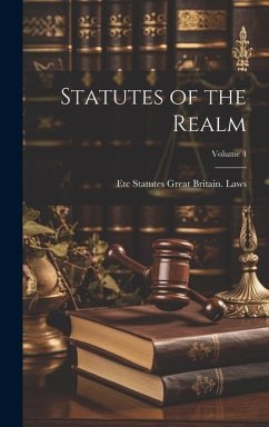 Statutes of the Realm; Volume 4 - Statutes Great Britain Laws, Etc