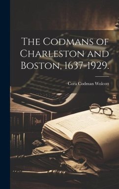 The Codmans of Charleston and Boston, 1637-1929. - Wolcott, Cora Codman